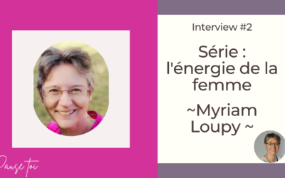 Interview énergie de la femme – Myriam Loupy